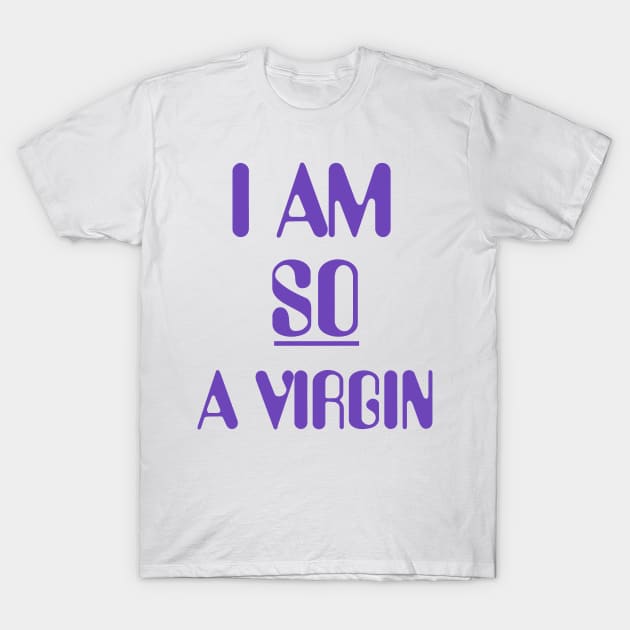 i am so a virgin T-Shirt by Choukri Store